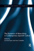 Lorraine (University of Birmingham Ryan, Lorraine Corbalan Ryan, Ana Corbalan, Corbalan Ana, Lorraine Ryan, Ryan Lorraine - Dynamics of Masculinity in Contemporary Spanish Culture