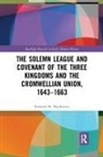 Kirsteen M MacKenzie, Kirsteen M. Mackenzie - Solemn League and Covenant of the Three Kingdoms and the Cromwellian