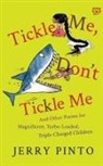 Jerry Pinto, Sunaina Coelho - Tickle Me, Don't Tickle Me: And Other Poems for Magnificent, Turbo-Loaded, Triple-Charged Children