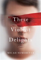 Micah Nemerever - These Violent Delights