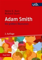Heinz D (Prof.&nbsp;Dr. Kurz, Heinz D (Prof.&nbsp;Dr.) Kurz, Heinz D. Kurz, Richard Sturn, Richard (Prof.&nbsp;Dr Sturn - Kluge K&ouml;pfe: Die gr&ouml;&szlig;ten &Ouml;konomen: Adam Smith