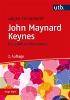 J&uuml;rgen Kromphardt, J&uuml;rgen (Prof. Dr.) Kromphardt - Kluge K&ouml;pfe: Die gr&ouml;&szlig;ten &Ouml;konomen: John Maynard Keynes