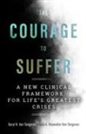 Sara A Showalter van Tongeren, Sara A. Showalter Van Tongeren, Daryl R van Tongeren, Daryl R. Van Tongeren, Daryl R Van Tongeren, Daryl R. Van Tongeren... - The Courage to Suffer