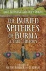 Andy Brockman, Tracy Spaight - The Buried Spitfires of Burma