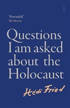 Hedi Fired, Hedi Fried, H&eacute;di Fried - Questions I Am Asked About the Holocaust