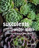 Isabelle Palmer, Palmer Isabelle - Succulents and all Things Under Glass