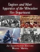 Wayne Mutza, Mutza Wayne - Engines and Other Apparatus of the Milwaukee Fire Department