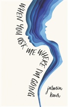 Jasmin Kaur - When You Ask Me Where I'm Going