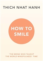 Thich Nhat Hanh, Hanh Thich Nhat, Thich Nhat Hanh - How to Smile