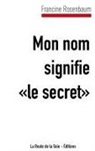 Francine Rosenbaum, La Route de la Soie &Eacute;ditions, L Route de la Soie &Eacute;ditions, La Route de la Soie &Eacute;ditions - Mon nom signifie "le secret"