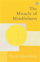 Thich Nhat Hanh, Hanh Thich Nhat, Thich Nhat Hanh - The Miracle of Mindfulness