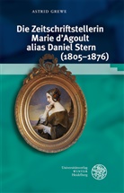 Astrid Grewe - Die Zeitschriftstellerin Marie d'Agoult alias Daniel Stern (1805-1876)