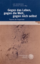 Ja Knobloch, Jan Knobloch, Lucci, Lucci, Antonio Lucci - Gegen das Leben, gegen die Welt, gegen mich selbst