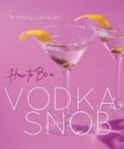 Brittany Jacques, Bethany Jett, Justin Jett, Jessica Ebelhar - How to Be a Vodka Snob