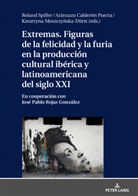 Ar&aacute;nzazu Calder&oacute;n Puerta, Katarzyna Moszczy&iquest;ska-D&uuml;rst, Katarzyna Moszczynska-D&uuml;rst, Roland Spiller - Extremas. Figuras de la furia y la felicidad en la producci&oacute;n cultural ib&eacute;rica y latinoamericana del siglo XXI