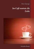 Dieter Springer - Im Caf&eacute; wartete die Liebe