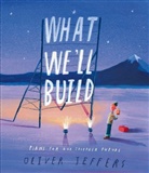 Oliver Jeffers, Jeffers Oliver, Oliver Jeffers, Jeffers Oliver, Jeffers Oliver - What We'll Build