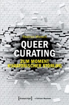 Beatrice Miersch - Queer Curating - Zum Moment kuratorischer St&ouml;rung