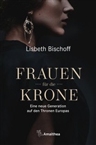 Lisbeth Bischoff - Frauen f&uuml;r die Krone