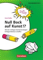 Karin Rulka, Karin Rulka - Null Bock auf Kunst!? - Zeichnen - Mit den richtigen Zeichenstrategien Erfolgserlebnisse schaffen