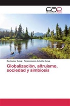 Parameswara Achutha Kurup, Ravikumar Kurup - Globalizaci&oacute;n, altruismo, sociedad y simbiosis