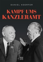 Daniel Koerfer - Kampf ums Kanzleramt