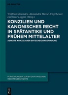 Wolfram Brandes, Alexandr Hasse-Ungeheuer, Alexandra Hasse-Ungeheuer, Hartmut Leppin - Konzilien und kanonisches Recht in Sp&auml;tantike und fr&uuml;hem Mittelalter