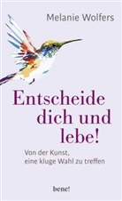 Melanie Wolfers, Melanie (Dr.) Wolfers - Entscheide dich und lebe!