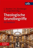 Cornelia Dockter, Martin D&uuml;rnberger, Marti D&uuml;rnberger (Prof. Dr. ), Martin D&uuml;rnberger (Prof. Dr. ), Langenfel, Aaron Langenfeld... - Theologische Grundbegriffe