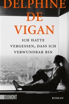 Delphine De Vigan - Ich hatte vergessen, dass ich verwundbar bin