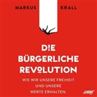 Markus Krall, Markus Krall, Unite Soft Media Verlag GmbH, United Soft Media Verlag GmbH, United Soft Media Verlag GmbH - Die B&uuml;rgerliche Revolution, Audio-CDs (H&ouml;rbuch)