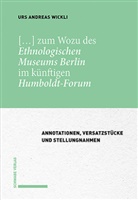 Urs Andreas Wickli - [...] zum Wozu des Ethnologischen Museums Berlin im k&uuml;nftigen Humboldt-Forum