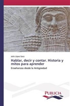 Julio L&oacute;pez Saco - Hablar, decir y contar. Historia y mitos para aprender