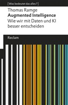Thomas Ramge, Thomas Ramge - Augmented Intelligence. Wie wir mit Daten und KI besser entscheiden. [Was bedeutet das alles?]