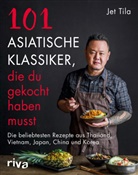 Jet Tila - 101 asiatische Klassiker, die du gekocht haben musst