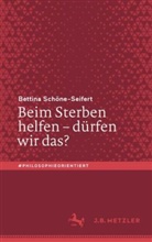 Sch&ouml;ne-Seifert, Bettina Sch&ouml;ne-Seifert - Beim Sterben helfen - d&uuml;rfen wir das?; .