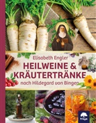Elisabeth Engler - Heilweine & Kr&auml;utertr&auml;nke nach Hildegard von Bingen