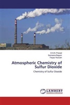 Sameen Bagum, Sameena Bagum, Faiyaz Hussain, D S Prasad, D S N Prasad, D. S. N. Prasad... - Atmospheric Chemistry of Sulfur Dioxide