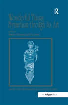 Liz Eastmond James, Antony Eastmond, Eastmond Antony, Liz James, James Liz - Wonderful Things: Byzantium Through Its Art