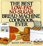 Warren Chang, Madge Rosenberg, Rosenberg Monda - The Best Low-Fat, No-Sugar Bread Machine Cookbook Ever