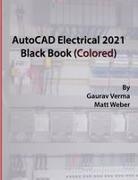 Gaurav Verma, Verma Gaurav, Matt Weber, Weber Matt - AutoCAD Electrical 2021 Black Book (Colored)