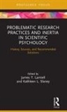 James Slaney Lamiell, James T. Slaney Lamiell, James Lamiell, James T Lamiell, James T. Lamiell, Kathleen Slaney... - Problematic Research Practices and Inertia in Scientific Psychology