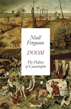 Niall Ferguson - Doom: The Politics of Catastrophe
