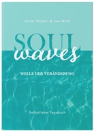 Olive Ribbert, Oliver Ribbert, Lis Wirth, Lisa Wirth - SOUL WAVES - das Selbstliebe-Tagebuch | Selbstliebe lernen, Blockierungen aufl&ouml;sen | &Uuml;bungsbuch f&uuml;r 12 Wochen | Ritual f&uuml;r morgens und abends mit 12 Wochenaufgaben