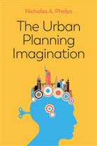 PHELPS, Nicholas A Phelps, Nicholas A. Phelps, Nicholas A. (University of Melbourne) Phelps, Phelps Nicholas A. - Urban Planning Imagination - A Critical International Introduction