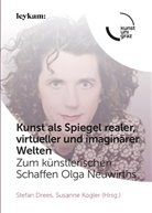 Stefa Drees, Stefan Drees, Kogler, Kogler, Susanne Kogler - Kunst als Spiegel realer, virtueller und imagin&auml;rer Welten. Zum k&uuml;nstlerischen Schaffen Olga Neuwirths