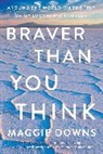 Maggie Downs - Braver Than You Think