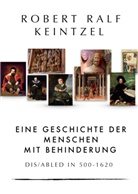 Robert Ralf Keintzel, Robert Ralf Keintzel, Rober Ralf Keintzel, Robert Ralf Keintzel - Eine Geschichte der Menschen mit Behinderung