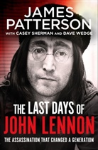 James Patterson, Patterson James, Case Sherman, Casey Sherman, Dave Wedge - The Last Days of John Lennon