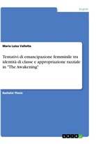 Maria Luisa Valletta - Tentativi di emancipazione femminile tra identit&agrave; di classe e appropriazione razziale in "The Awakening"